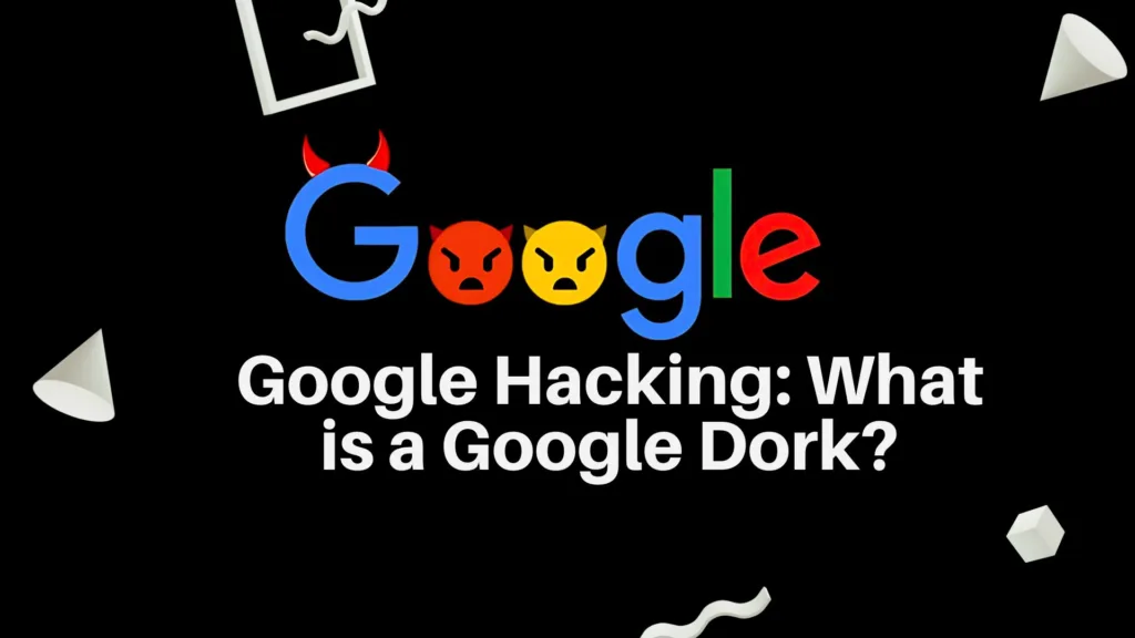 What is google dorking?
